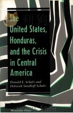 THE UNITED STATES HONDURAS AND THE CRISIS IN CENTRAK AMERICA PDF电子版封面 0813313236 DONALD E SCHULZ