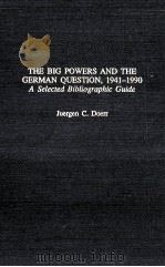THE BIG POWERS AND THE C\GERMAN QUESTION 1941-1990 PDF电子版封面 JUERGEN G DOERR