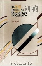 THE FEDERAL CONDITION IN CANADA PDF电子版封面 0075490722 D V SMILEY