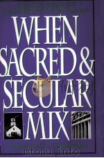 WHEN SACRED AND SECULAR MIX     PDF电子版封面  0847681823  STEPHEN V MOSMA 