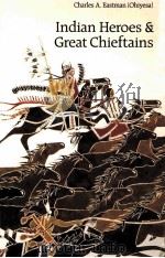 INDIAN HEROES AND GREAT CHIEFTAINS PDF电子版封面 0803267207 CHARLES A.EASTMAN