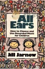 ALL EARS HOW TO CHOOSE AND USE RECORDED MUSIC FOR CHILDREN PDF电子版封面 0140112545 JILL JARNOW