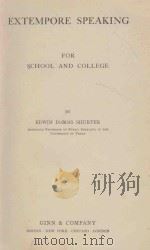 EXTEMPORE SPEAKING FOR SCHOOL AND COLLEGE 1908 PDF电子版封面 EDWIN DUBOIS SHRTER