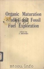 ORGANIC MATURATION STUDIES AND FOSSIL FUEL EXPLORATION PDF电子版封面 J.BROOKS