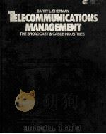 THLECOMMUNICATIONS MANAGEMENT THE BROADCAST AND CABLE INDUSTRIES PDF电子版封面 BARRY L.SHERMAN