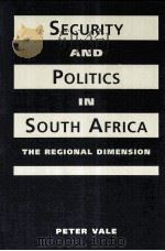 SECURITY AND POLITICS IN SOUTH AFRICA THE REGIONAL DIMENSION     PDF电子版封面    RETER VALE 