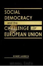SOCIAL DEMOCRACY AND THE CHALLENGE OF EUROPEAN UNION     PDF电子版封面     