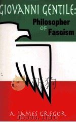 GIOVANNI GENTILE:PHILOSOPHER OF FASCISM PDF电子版封面 0765800721 A.JAMES GREGOR