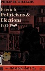 FRENCH POLITICIANS AND ELECTION 1951-1969 PDF电子版封面 PHILIP M.WILLIAMS