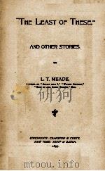 “THE LEAST OF THESE” AND OTHER STORIES 1895 PDF电子版封面 L. T. MEADE