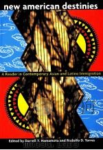 NEW AMERICAN DESTINIES:A READER IN CONTEMPORARY ASIAN AND LATINO IMMIGRATION PDF电子版封面 0415917697