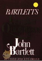 BARTLETT‘S Familiar Quotations John Bartlett PDF电子版封面 0316082759