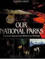 READER‘S DIGEST OUR NATIONAL PARKS America's spectacular Wilderness Heritage PDF电子版封面 0895771977