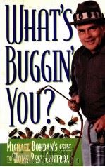 WHAT‘S BUGGIN YOU？MICHAEL BOHDAN‘S GUIDE TO HOME PEST CONTROL     PDF电子版封面  1891661019   