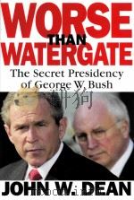 WORSE THAN WATERGATE:THE SECRET PRESIDENCY OF GEORGE W.BUSH PDF电子版封面 031600023X