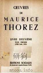 OEUVRES DE MAURICE THOREZ LIVRE DEUXIEME TOME PREMIER (1930 - JUIN 1931) 1950 PDF电子版封面