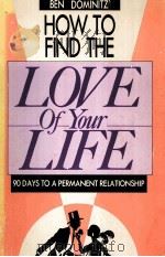 HOW TO FIND THE LOVE OF YOUR LIFE 90DAYS TO A PERMANENT RELATIONSHIP PDF电子版封面 0914629034
