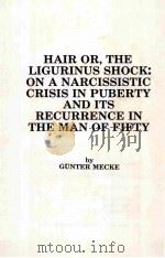 HAIR OR THE LIGURINUS SHOCK:ON A NARCISSISTIC CRISIS IN PUBERTY AND ITS RECURRENCE IN THE MAN OF FIF PDF电子版封面