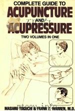 COMPLETE GUIDE TO ACUPUNCTURE AND ACUPRESSURE TWO VOLUMES IN ONE PDF电子版封面 051747316X