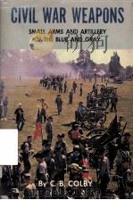 CIVIL WAR WEAPONS SMALL ARMS AND ARTILLERY OF THE BLUE AND GRAY PDF电子版封面