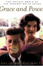 Grace and Power THE PRIVATE WORLD OF THE KENNEDY WHITE HOUSE PDF电子版封面 0375504494
