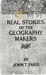 REAL STORIES OF THE GEOGRAPHY MAKERS 1925 PDF电子版封面 JOHN T. FARIS