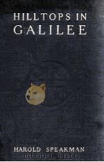 HILLTOPS IN GALILEE   1923  PDF电子版封面    HAROLD SPEAKMAN 