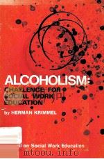 ALCOHOLICM:CHALLENGE FOR SOCIAL WORK EDUCATION BY HERMAN KRIMMEL PDF电子版封面