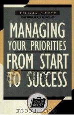 MANAGING YOUR PRIORITIES FROM START TO SUCCESS PDF电子版封面 0786303875