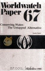 WORLDWATCH PAPER67 CONSERVING WATER:THE UNTAPPED ALTERNATIVE SANDRA POSTEL SEPTEMBER1985     PDF电子版封面     