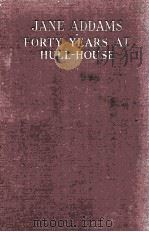 JANE ADDAMS FORTY YEARS AT HULL-HOUSE 1935 PDF电子版封面