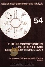 FUTURE OPPORTUNITIES IN CATALYTIC AND SEPARATION TECHNOLOGY 1990 PDF电子版封面 0444885927