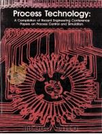 Process Technology:A Compilation of Recent Engineering Conference Papers on Process Control and Simu 1985 PDF电子版封面 0898524288