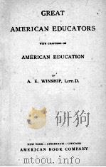 GREAT AMERICAN EDUCATORS WITH CHAPTERS ON AMERICAN EDUCATION 1900 PDF电子版封面