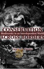 CONSERVATION ACROSS BORDERS BIODIUERSITY IN AN INTERDEPENDENT WORLD PDF电子版封面 1559636114