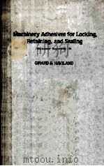MACHINERY ADHESIVES FOR LOCKING RETAINING AND SEALING MECHANICAL ENGUEERING 44 PDF电子版封面
