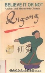BELIEVE IT OR NOT-ANCIENT AND MYSTERIOUS CHINESE QIGONG PDF电子版封面