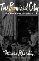THE PROMISED CITY NEW YORK'S FEWS 1870-1914 PDF电子版封面