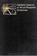 Catalytic Aspects of Metal Phosphine Complexes 1982 PDF电子版封面 0841206015