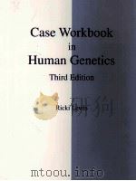 CASE WORKBOOK IN HUMAN GENETICS THIRD EDITION PDF电子版封面