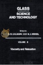GLASS:SCIENCE AND TECHNOLOGY VOLUME 3 Viscosity and Relaxation   1986  PDF电子版封面  0127067035   