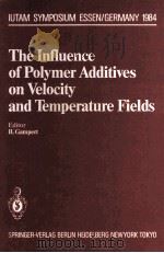 The Influence of Polymer Additives on Velocity and Temperature Fields 1985 PDF电子版封面 3540160108