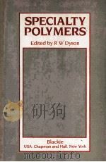 SPECIALTY POLYMERS 1987 PDF电子版封面 0216922488