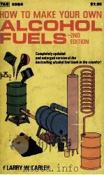 HOW TO MAKE YOUR OWN ALCOHOL FUELS 2ND EDITION 1981 PDF电子版封面 0830620842