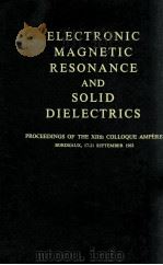 ELECTRONIC MAGNETIC RESONANCE AND SOLID DIELECTRICS 1964 PDF电子版封面