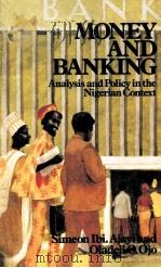 MONEY AND BANKING ANALYSIS AND POLICY IN THE NEGERIAN CONTEXT   1981  PDF电子版封面  0043303188   