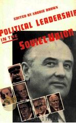 POLITICAL EADERSHIP IN THE SOVIEW UNION 1989 PDF电子版封面 0333413423