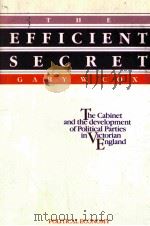 THE EFFICIENT SECRET THE CABINET AND THE DEVELOPMENT OF POLITICAL PARTIES IN VICTORIAN ENGLAND 1987 PDF电子版封面 0521327792