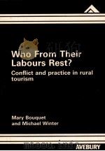 WHO FROM THEIR LABOURS REST CONFLICT AND PRACTICE IN RURAL TOURISM 1987 PDF电子版封面 0566053306