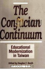 THE CONFUCIAN CONTINUUM EDUCATIONAL MODETNIZATION IN TAIWAN 1991 PDF电子版封面 0275935175
